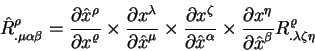 begin{displaymath}
hat R^{rho}_{. mu alpha beta} =
{displaystylepartial...
...epartial hat x^{beta}}
R^{varrho}_{. lambda zeta eta}
end{displaymath}