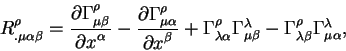 begin{displaymath}
R^{rho}_{. mu alpha beta} =
{displaystylepartial Gamm...
...
Gamma^{rho}_{lambda beta} Gamma^{lambda}_{mu alpha},
end{displaymath}