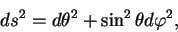 begin{displaymath}
ds^2=dtheta^2 +sin^2theta dvarphi^2,
end{displaymath}