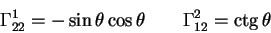 begin{displaymath}
Gamma^1_{22}=- sin theta cos theta qquad Gamma^2_{12}=
ctg theta
end{displaymath}