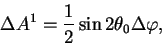 begin{displaymath}
Delta A^1={1 over 2}sin 2theta_0 Delta varphi,
end{displaymath}