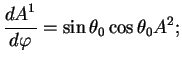 $displaystyle {displaystyle d A^1overdisplaystyle d varphi} = sin theta_0 cos theta_0 A^2;$