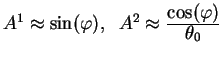 $A^1 approx sin(varphi), ; ;
A^2 approx {displaystylecos(varphi)overdisplaystyletheta_0}$