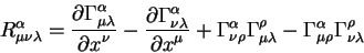 begin{displaymath}
R^{alpha}_{mu nu lambda} = {displaystylepartial Gamma...
...mbda} -Gamma^{alpha}_{mu rho} Gamma^{rho}_{nu
lambda}
end{displaymath}