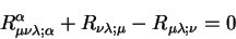 begin{displaymath}
R^{alpha}_{mu nu lambda; alpha} + R_{nu lambda; mu} - R_{mu
lambda; nu} =0
end{displaymath}