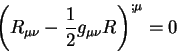 begin{displaymath}
left( R_{mu nu} -{displaystyle 1overdisplaystyle 2} g_{mu nu}Rright)^{;mu}=0
end{displaymath}