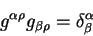 begin{displaymath}
g^{alpha rho} g_{beta rho} =delta^{alpha}_{beta}
end{displaymath}