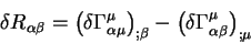 begin{displaymath}
delta R_{alpha beta} = left( delta Gamma^{mu}_{alpha...
...} - left( delta Gamma^{mu}_{alpha beta}
right)_{; mu}
end{displaymath}