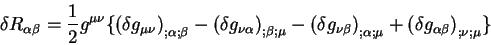 begin{displaymath}
delta R_{alpha beta} = {1 over 2} g^{mu nu}lbrace
l...
...+
left( delta g_{alpha beta} right)_{;nu ;mu}
rbrace
end{displaymath}