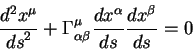 begin{displaymath}
{displaystyle d^2 x^{mu}overdisplaystyle ds^2} + Gamma^...
...style ds} {displaystyle d x^{beta}overdisplaystyle d s}= 0
end{displaymath}