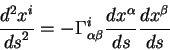 begin{displaymath}
{displaystyle d^2 x^ioverdisplaystyle d s^2} = - Gamma^i...
...style d
s} {displaystyle d x^{beta}overdisplaystyle d s}
end{displaymath}