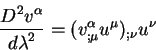 begin{displaymath}
{displaystyle D^2 v^{alpha}overdisplaystyle d lambda^2} = (v^{alpha}_{;mu}u^{mu})_{; nu}
u^{nu}
end{displaymath}