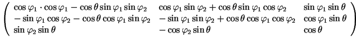 $displaystyle left(
begin{array}{lll}
cos varphi_1 cdot cos varphi_1 -c...
...hi_2 sin theta & -cos varphi_2 sin theta & cos theta
end{array}right)$