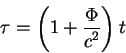 begin{displaymath}
tau =left( 1 + {displaystylePhioverdisplaystyle c^2}right) t
end{displaymath}