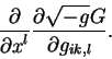 begin{displaymath}
{displaystylepartialoverdisplaystylepartial x^l} {disp...
...tylepartial sqrt{-g} Goverdisplaystylepartial
g_{ik,l}}.
end{displaymath}