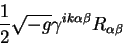 begin{displaymath}
{displaystyle 1overdisplaystyle 2} sqrt{-g} gamma^{i k alpha beta} R_{alpha beta}
end{displaymath}