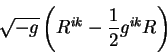 begin{displaymath}
sqrt{-g} left( R^{i k} - {displaystyle 1overdisplaystyle 2} g^{i k} R right)
end{displaymath}