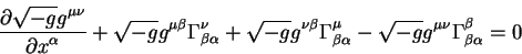 begin{displaymath}
{displaystylepartial sqrt{-g} g^{mu nu}overdisplaysty...
...ha} - sqrt{-g} g^{mu nu} Gamma^{beta}_{beta
alpha} = 0
end{displaymath}