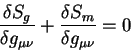 begin{displaymath}
{displaystyledelta S_goverdisplaystyledelta g_{mu nu}...
...playstyledelta S_moverdisplaystyledelta g_{mu
nu}} = 0
end{displaymath}