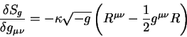 begin{displaymath}
{displaystyledelta S_goverdisplaystyledelta g_{mu nu}...
...- {displaystyle 1overdisplaystyle 2} g^{mu nu} R right)
end{displaymath}