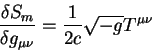 begin{displaymath}
{displaystyledelta S_moverdisplaystyledelta g_{mu nu}...
...displaystyle 1overdisplaystyle 2 c} sqrt{-g} T^{mu
nu}
end{displaymath}