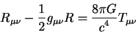 begin{displaymath}
R_{mu nu} - {displaystyle 1overdisplaystyle 2} g_{mu nu} R ={displaystyle 8 pi Goverdisplaystyle c^4} T_{mu nu}
end{displaymath}