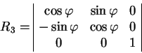 begin{displaymath}
R_3=
begin{array}{vert cccvert}
cos varphi & sin varp...
...
-sin varphi & cos varphi & 0 
0 & 0 & 1
end{array}end{displaymath}