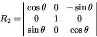 begin{displaymath}
R_2=
begin{array}{vert cccvert}
cos theta & 0 & -sin ...
... 
0 & 1 & 0 
sin theta & 0 & cos theta
end{array}end{displaymath}